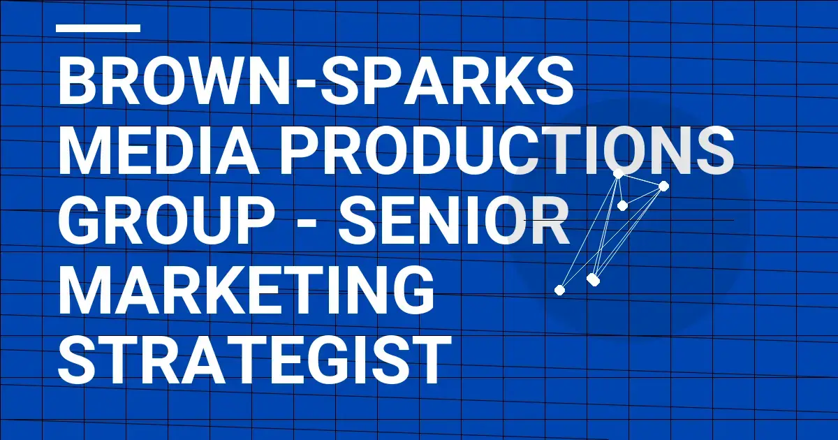 Brown-Sparks Media Productions Group - Senior Marketing Strategist