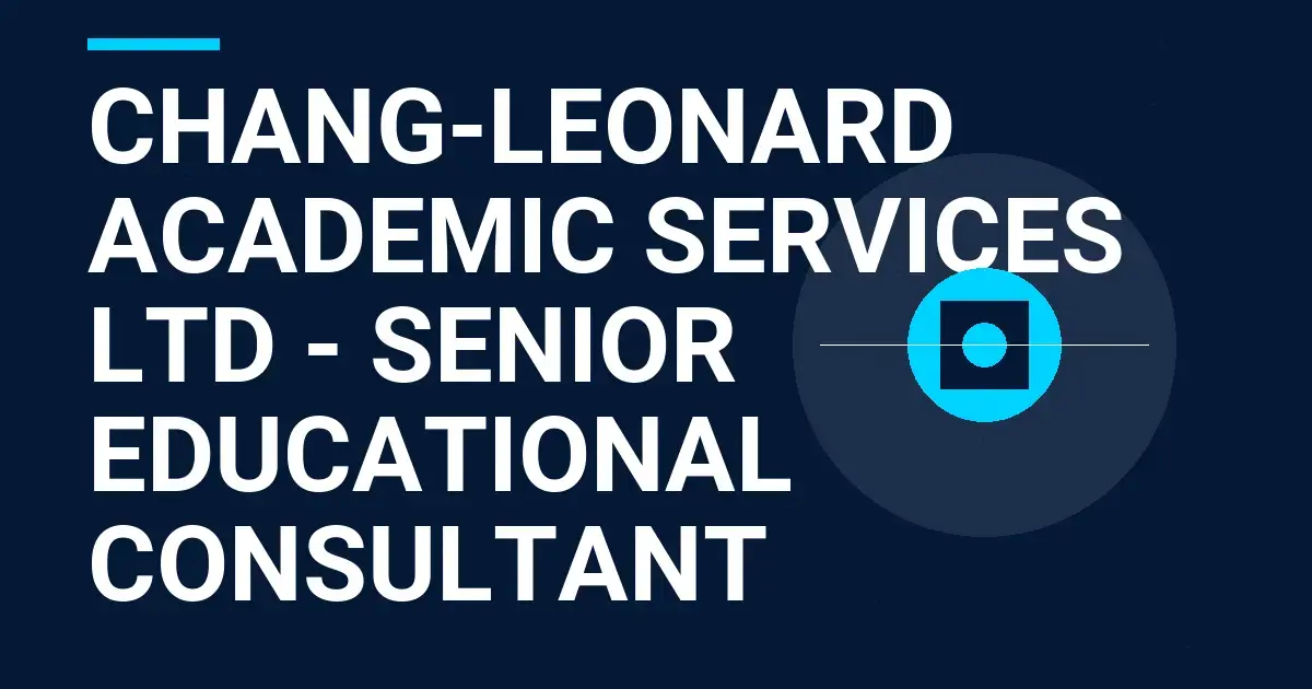 Chang-Leonard Academic Services Ltd - Senior Educational Consultant