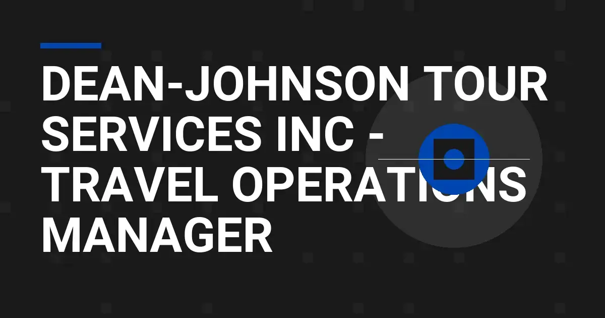 Dean-Johnson Tour Services Inc - Travel Operations Manager
