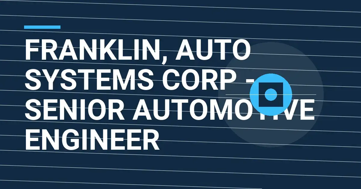 Franklin, Auto Systems Corp - Senior Automotive Engineer
