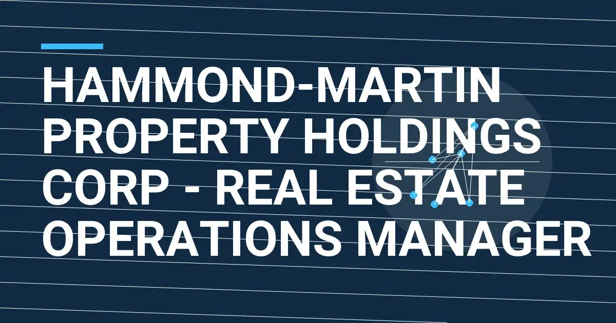 Hammond-Martin Property Holdings Corp - Real Estate Operations Manager
