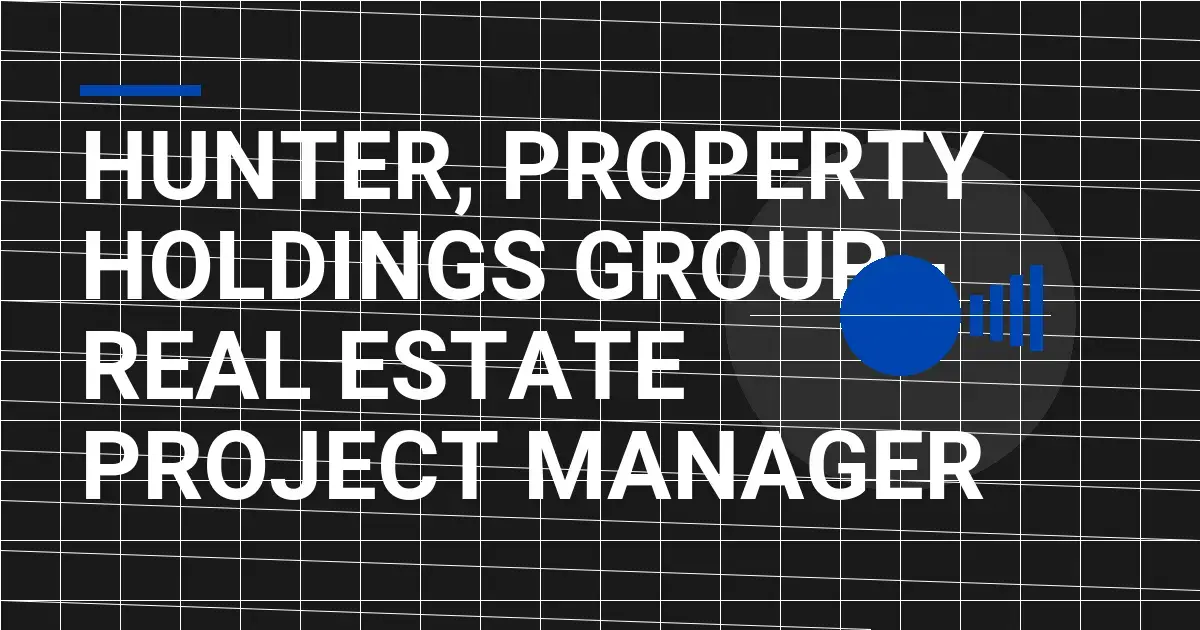 Hunter, Property Holdings Group - Real Estate Project Manager