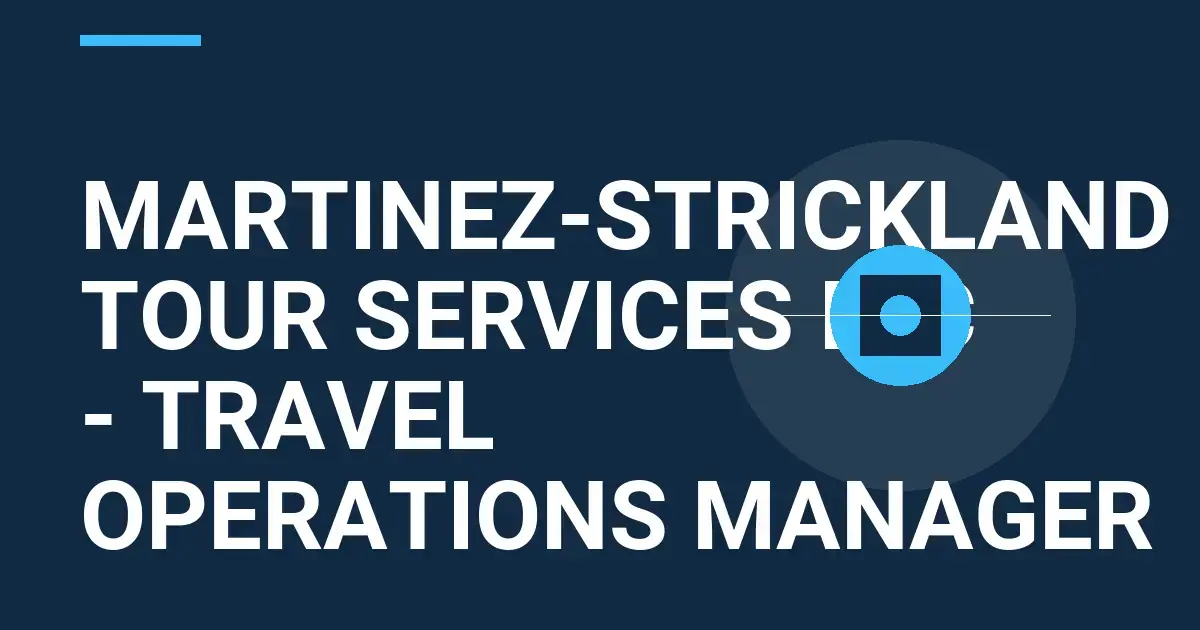 Martinez-Strickland Tour Services Inc - Travel Operations Manager