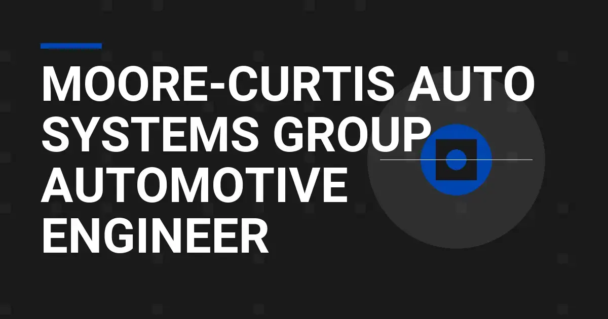 Moore-Curtis Auto Systems Group Automotive Engineer