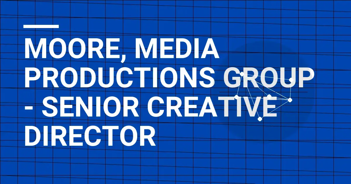 Moore, Media Productions Group - Senior Creative Director