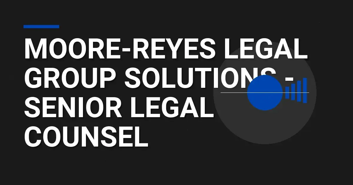 Moore-Reyes Legal Group Solutions - Senior Legal Counsel