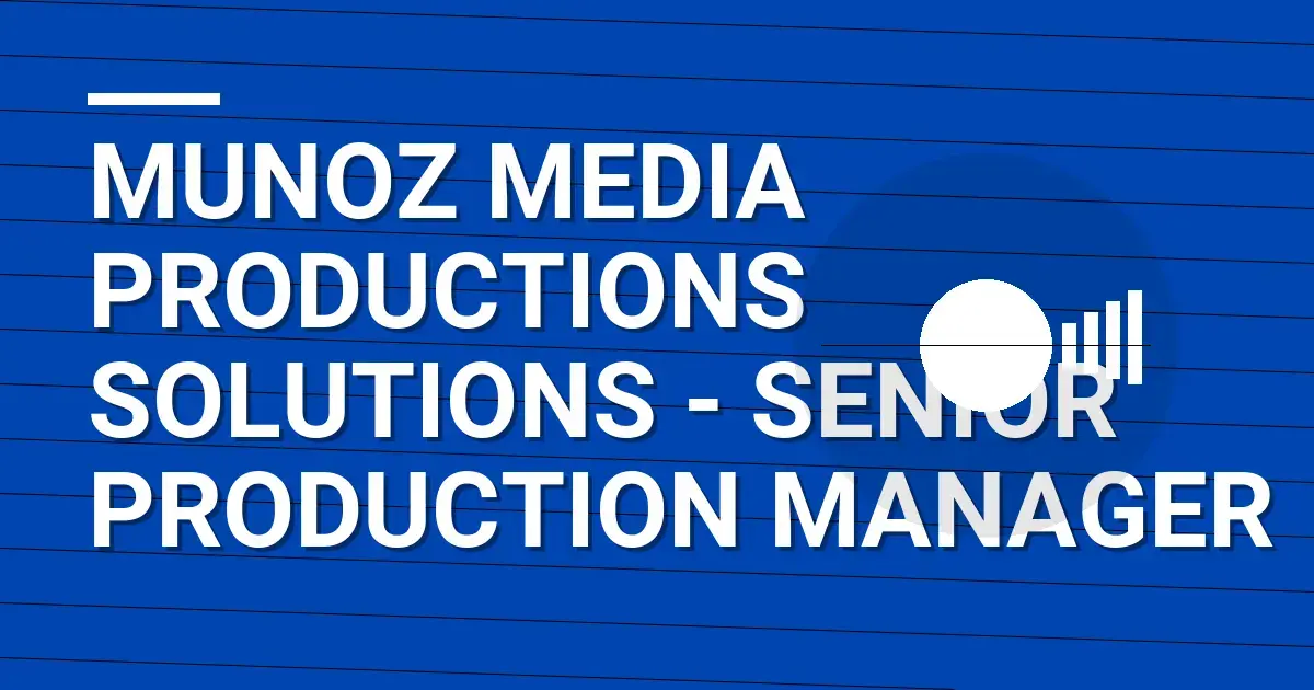 Munoz Media Productions Solutions - Senior Production Manager