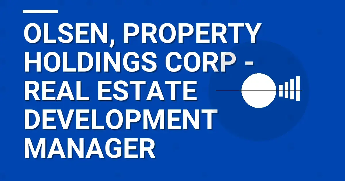Olsen, Property Holdings Corp - Real Estate Development Manager