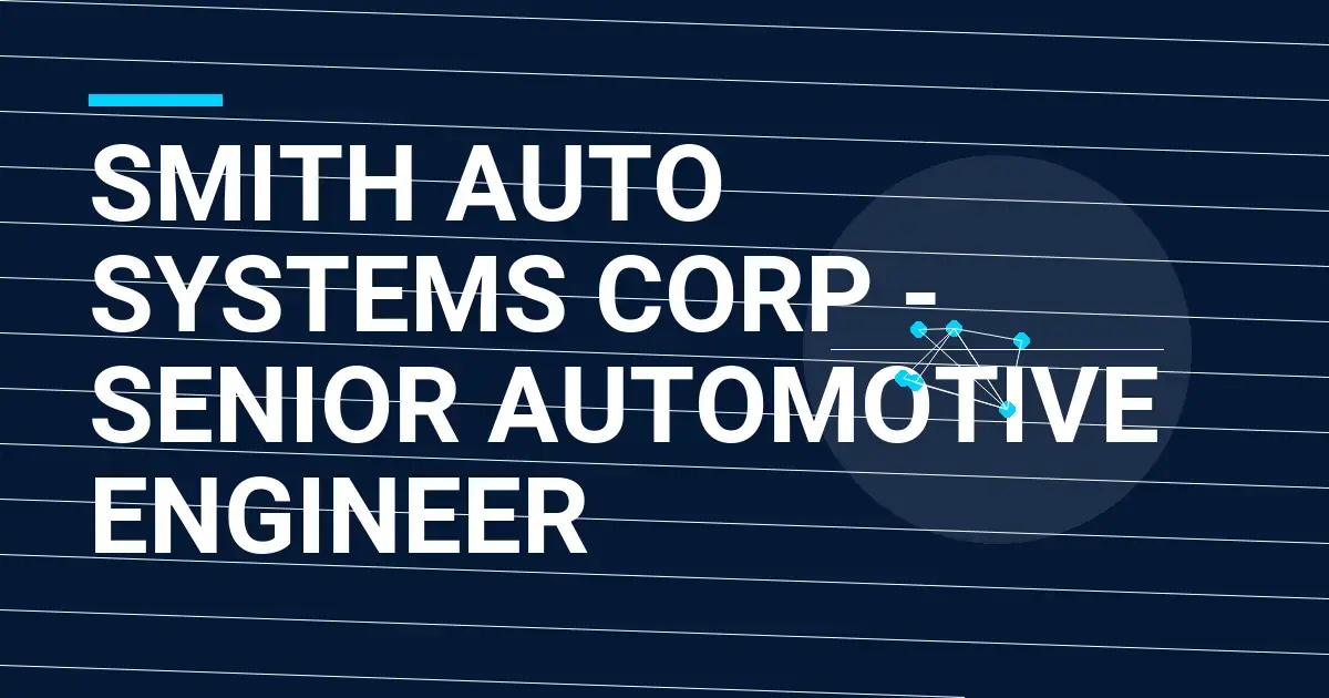 Smith Auto Systems Corp - Senior Automotive Engineer