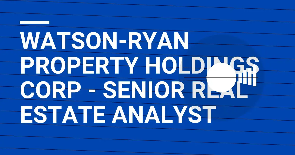 Watson-Ryan Property Holdings Corp - Senior Real Estate Analyst