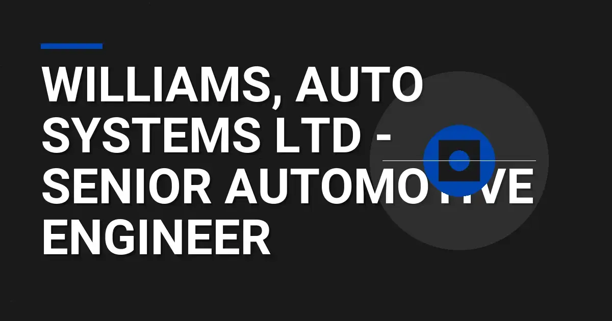 Williams, Auto Systems Ltd - Senior Automotive Engineer