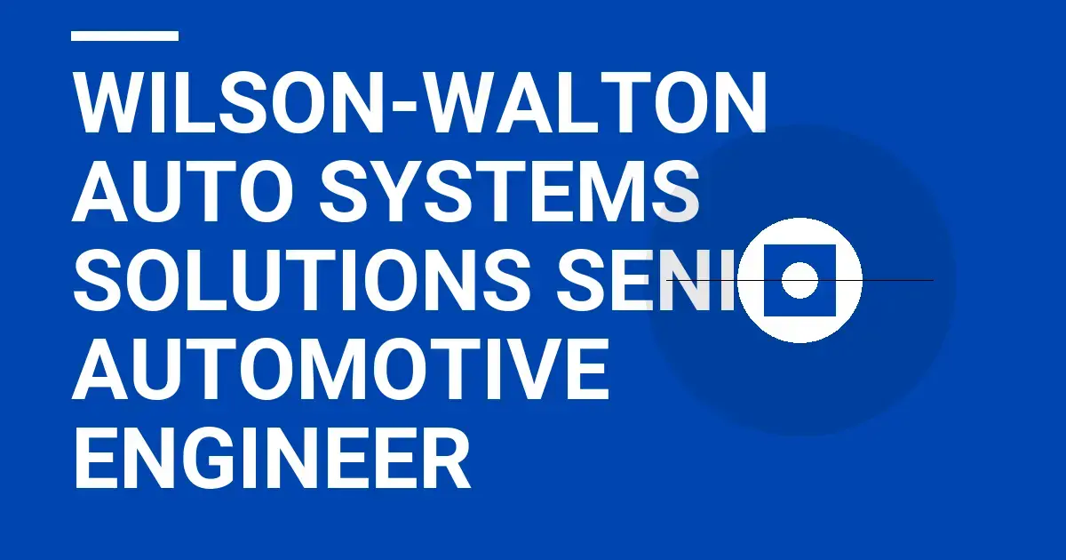 Wilson-Walton Auto Systems Solutions Senior Automotive Engineer
