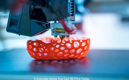 5 Everyday Items You Can 3D Print Today