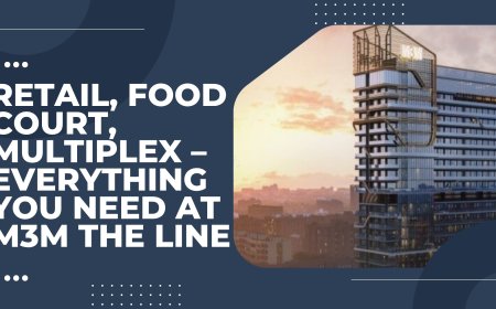 Retail, Food Court, Multiplex – Everything You Need at M3M The Line