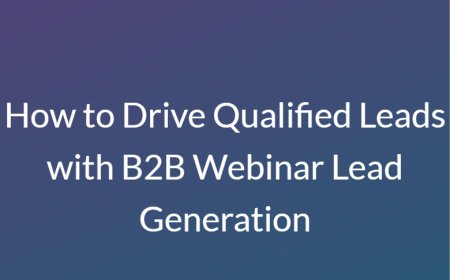 How to Drive Qualified Leads with B2B Webinar Lead Generation
