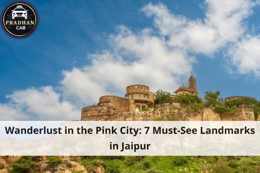 Wanderlust in the Pink City: 7 Must-See Landmarks in Jaipur