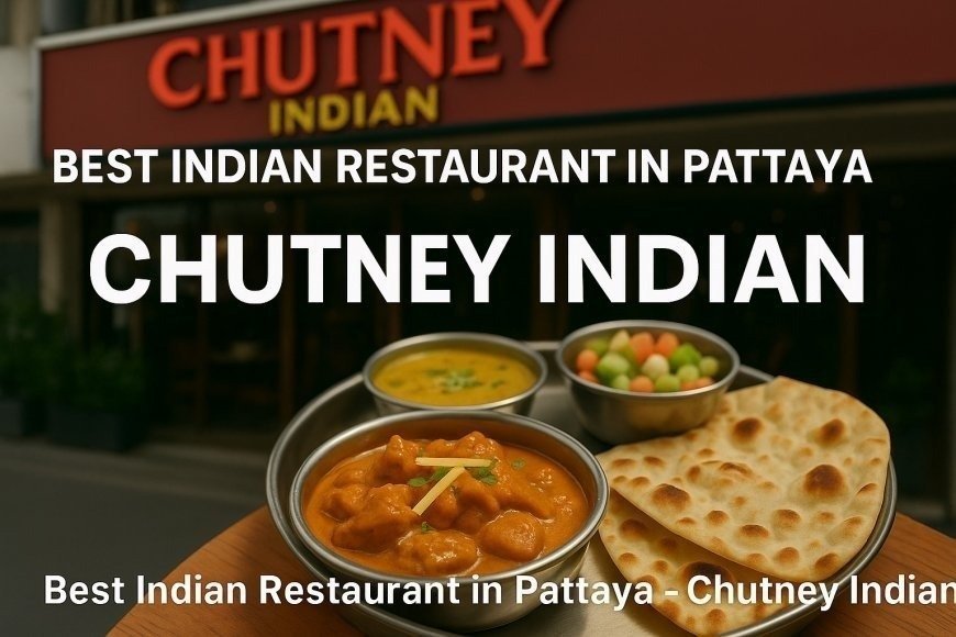 Best Indian Restaurant in Pattaya - Chutney Indian | Indian restaurant