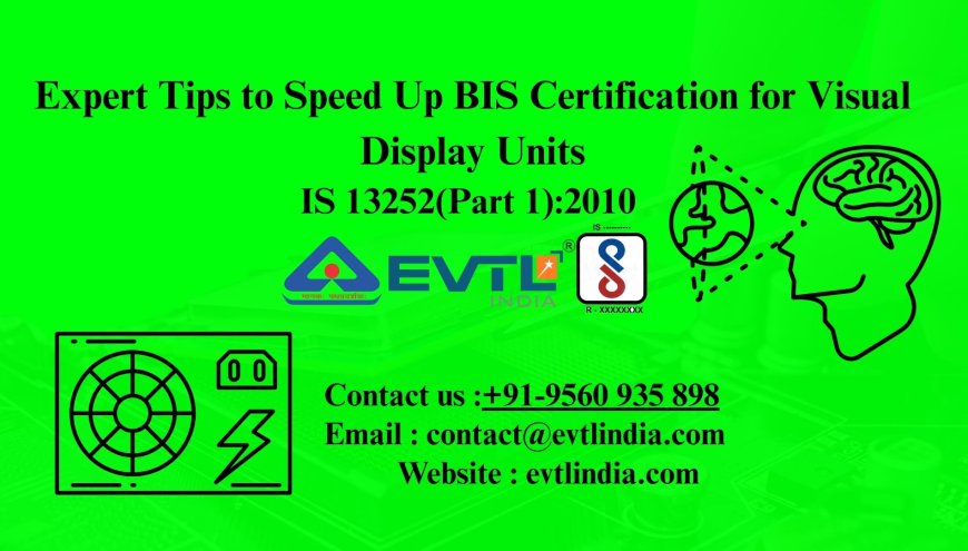 Expert Tips to Speed Up BIS Certification for Visual Display Units